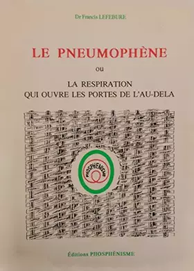Le Pneumophène Ou La Respiration Qui Ouvre Les Portes De L'au-Delà - Dr LEFEBURE Francis