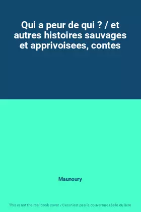 Couverture du produit · Qui a peur de qui ? / et autres histoires sauvages et apprivoisees, contes
