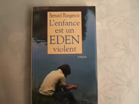 Couverture du produit · BERNARD BLANGENOIS//L'ENFANCE EST UN EDEN VIOLENT//ROMAN//LE GRAND LIVRE DU MOIS//1993