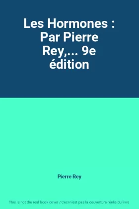 Couverture du produit · Les Hormones : Par Pierre Rey,... 9e édition