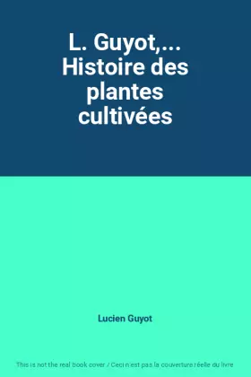 Couverture du produit · L. Guyot,... Histoire des plantes cultivées