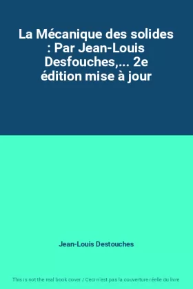 Couverture du produit · La Mécanique des solides : Par Jean-Louis Desfouches,... 2e édition mise à jour