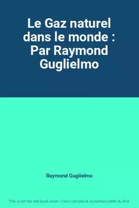 Couverture du produit · Le Gaz naturel dans le monde : Par Raymond Guglielmo