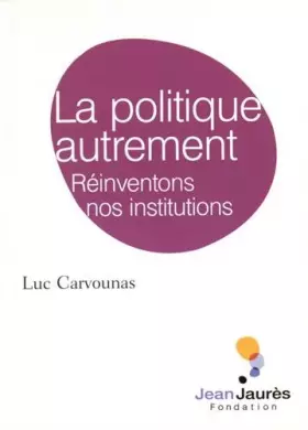Couverture du produit · La politique autrement: Réinventons nos institutions