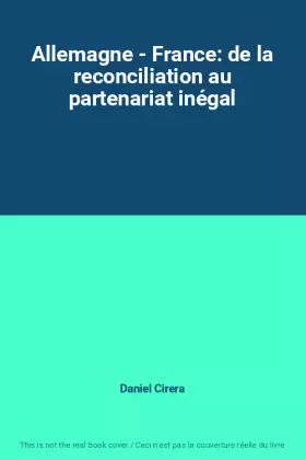 Couverture du produit · Allemagne - France: de la reconciliation au partenariat inégal