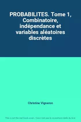 Couverture du produit · PROBABILITES. Tome 1, Combinatoire, indépendance et variables aléatoires discrètes