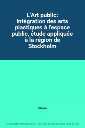 Couverture du produit · L'Art public: Intégration des arts plastiques à l'espace public, étude appliquée à la région de Stockholm