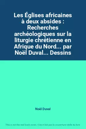 Couverture du produit · Les Églises africaines à deux absides : Recherches archéologiques sur la liturgie chrétienne en Afrique du Nord... par Noël Duv