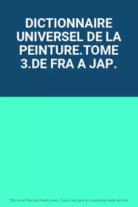 Couverture du produit · DICTIONNAIRE UNIVERSEL DE LA PEINTURE.TOME 3.DE FRA A JAP.