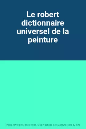Couverture du produit · Le robert dictionnaire universel de la peinture