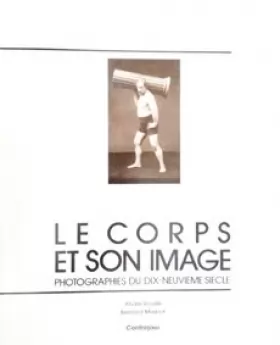 Couverture du produit · Le corps et son image : photographies du dix-neuvième siècle