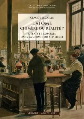 Couverture du produit · L'atome : chimère ou réalité ? : Débats et combats dans la chimie du XIXe siècle