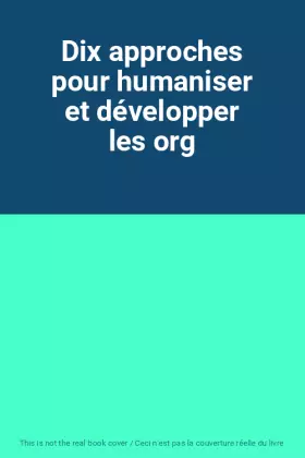 Couverture du produit · Dix approches pour humaniser et développer les org