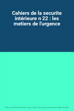 Couverture du produit · Cahiers de la securite intérieure n 22 : les metiers de l'urgence