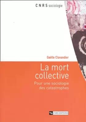 Couverture du produit · La mort collective : Pour une sociologie des catastrophes