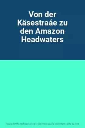Couverture du produit · Von der Käsestraáe zu den Amazon Headwaters