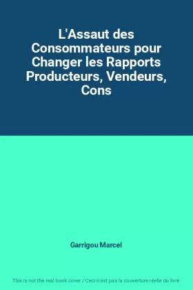 Couverture du produit · L'Assaut des Consommateurs pour Changer les Rapports Producteurs, Vendeurs, Cons