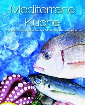 Couverture du produit · Greatest Ever: Mediterrane Küche - Unwiderstehliche Rezeptideen mit Schritt-für-Schritt-Anleitungen