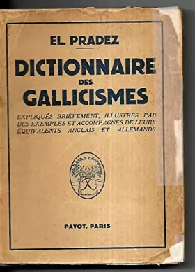 Couverture du produit · El. Pradez. Dictionnaire des gallicismes les plus usités : Expliqués brièvement, illustrés par des exemples et accompagnés de l