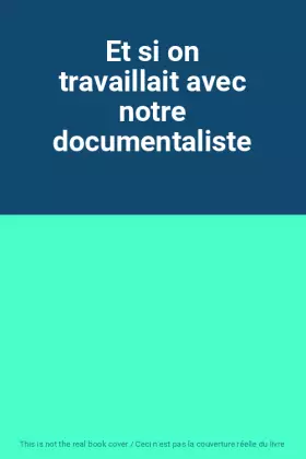 Couverture du produit · Et si on travaillait avec notre documentaliste