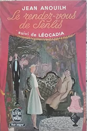 Couverture du produit · Le rendez-vous de Senlis suivi de Léocadia n°846 Jean Anouilh