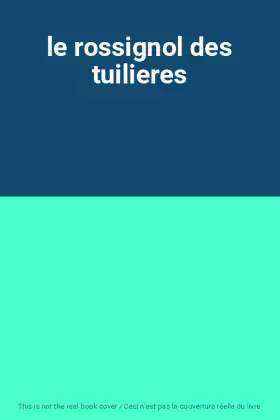 Couverture du produit · le rossignol des tuilieres