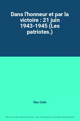 Couverture du produit · Dans l'honneur et par la victoire : 21 juin 1943-1945 (Les patriotes.)
