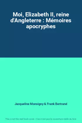 Couverture du produit · Moi, Elizabeth II, reine d'Angleterre : Mémoires apocryphes