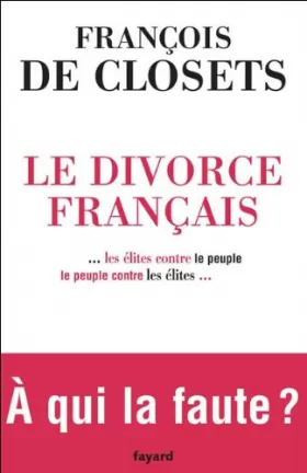 Couverture du produit · Le divorce français : ...les élites contre le peuple, le peuple contre les élites...
