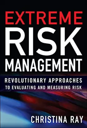 Couverture du produit · Extreme Risk Management: Revolutionary Approaches to Evaluating and Measuring Risk