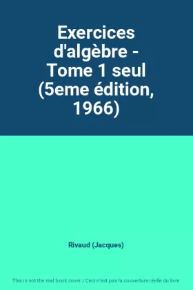 Couverture du produit · Exercices d'algèbre - Tome 1 seul (5eme édition, 1966)