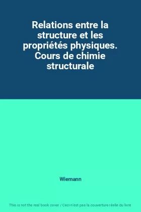 Couverture du produit · Relations entre la structure et les propriétés physiques. Cours de chimie structurale