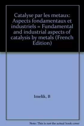 Couverture du produit · Catalyse par les métaux : Fundamental and industrial aspects of catalysis by metals