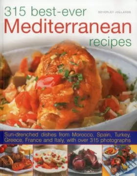 Couverture du produit · 315 Best Ever Mediterranean Recipes: Sun-Drenched Dishes from Morocco, Spain, Turkey, Greece, France and Italy, With More Than 