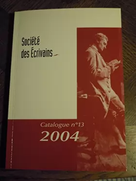 Couverture du produit · Société des Ecrivains, catalogue n°13 (2004)