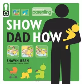 Couverture du produit · Show Dad How (Parenting Magazine): The Brand-New Dad's Guide to Baby's First Year