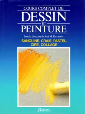 Couverture du produit · COURS COMPLET DE DESSIN ET PEINTURE VOLUME 3 : SANGUINE, CRAIE, PASTEL, CIRE, COLLAGE