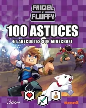 Couverture du produit · Frigiel et Fluffy – 100 astuces et anecdotes sur Minecraft – Guide de jeu et d'astuces Frigiel – dès 8 ans