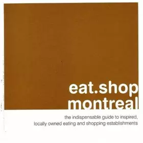 Couverture du produit · Eat.shop Montreal: The Indispensable Guide to Inspired, Locally Owned Eating and Shopping Establishments