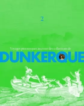 Couverture du produit · Voyages pittoresques au coeur des collections de Dunkerque: Volume 2
