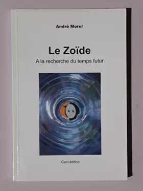 Couverture du produit · Le Zoide. a la Recherche du Temps Futur