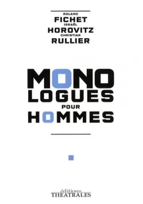 Couverture du produit · Monologues pour hommes: LA CHUTE DE L ANGE REBELLE / LE RESCAPE / C EST A DIRE