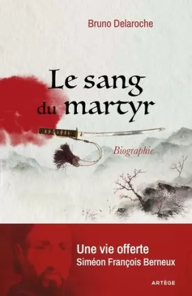 Couverture du produit · Le sang du martyr: Une vie offerte, Siméon François Berneux