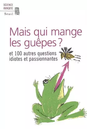 Couverture du produit · Mais qui mange les guêpes ? : Et 100 autres questions idiotes et passionnantes