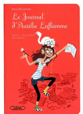 Couverture du produit · Le journal d'Aurélie Laflamme T02 Sur le point de craquer