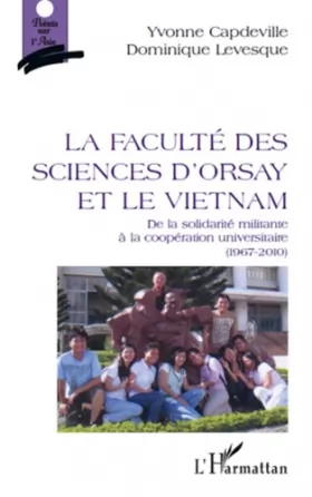 Couverture du produit · La Faculté des Sciences d'Orsay et le Vietnam : De la solidarité militante à la coopération universitaire (1967-2010)