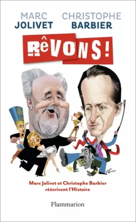 Couverture du produit · Rêvons ! : Sur une idée originale de Marc Jolivet, Christophe Barbier et Marc Jolivet réécrivent l'Histoire
