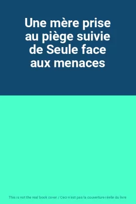 Couverture du produit · Une mère prise au piège suivie de Seule face aux menaces