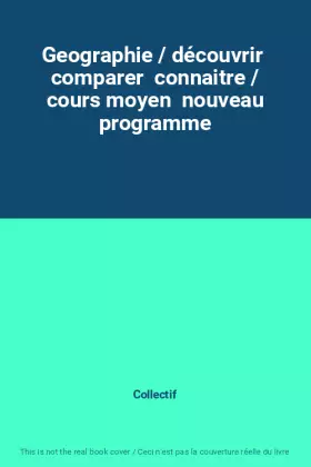 Couverture du produit · Geographie / découvrir  comparer  connaitre / cours moyen  nouveau programme