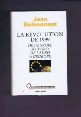Couverture du produit · La Révolution de 1999 : De l'Europe à l'euro, de l'euro à l'Europe (Questions de société)
